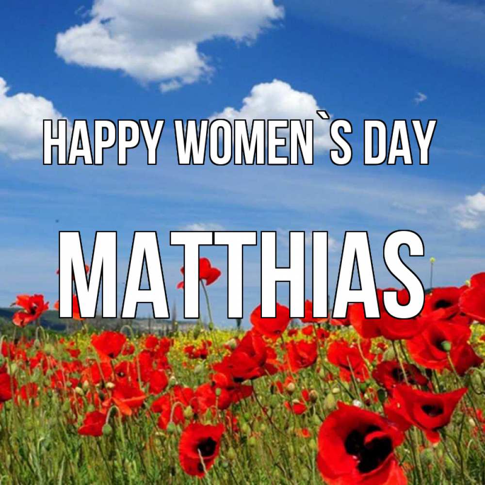 Greetings card с именем, Matthias happy women`s day международный женский день 1 Greetings with text for free download 